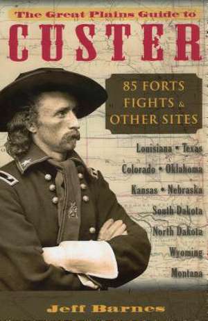 The Great Plains Guide to Custer de Jeff Barnes