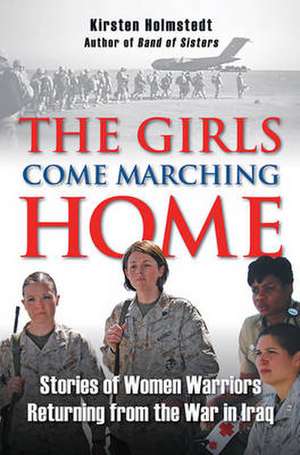 The Girls Come Marching Home de Kirsten Holmstedt