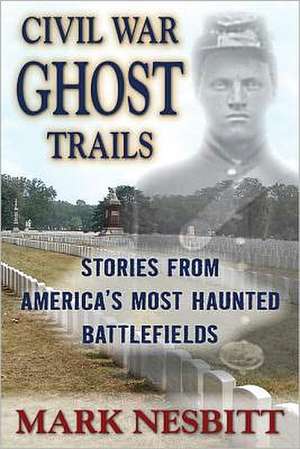 Civil War Ghost Trails de Mark Nesbitt