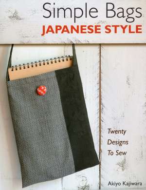 Simple Bags Japanese Style: Twenty Designs to Sew de Akiyo Kajiwara