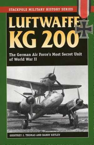 Luftwaffe Kg 200: The German Air Force's Most Secret Unit of World War II de Geoffrey J. Thomas