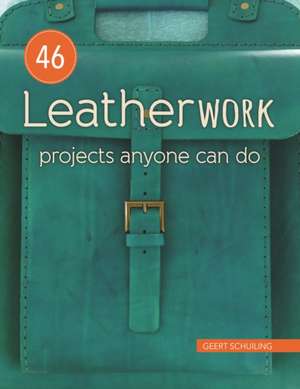 46 Leatherwork Projects Anyone Can Do de Geert Schuiling