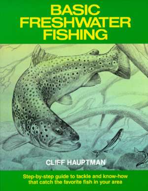 Basic Freshwater Fishing de Cliff Hauptman