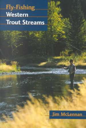 Fly-Fishing Western Trout Streams de Jim Mclennan