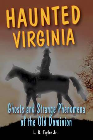 Haunted Virginia de L.B. Taylor Jr.