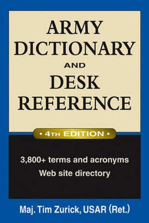 Army Dictionary and Desk Reference de Tim Zurick