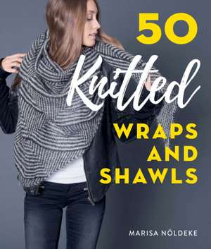 50 Knitted Wraps & Shawls de Marisa Noldeke