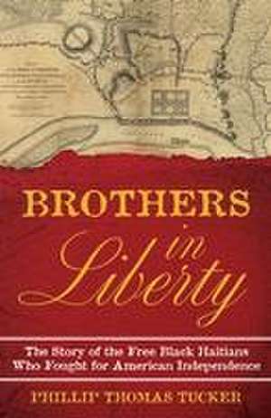 Brothers in Liberty de Phillip Thomas Tucker