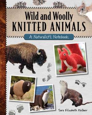 Wild and Woolly Knitted Animals de Sara Elizabeth Kellner