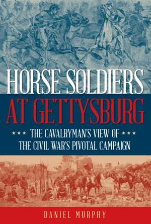 Horse Soldiers at Gettysburg de Daniel Murphy