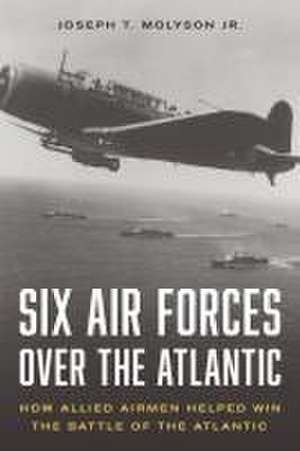 Six Air Forces Over the Atlantic de Jr. Molyson