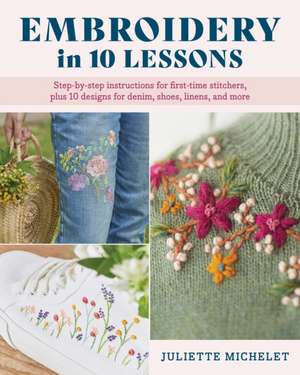 Embroidery in 10 Lessons de Juliette Michelet