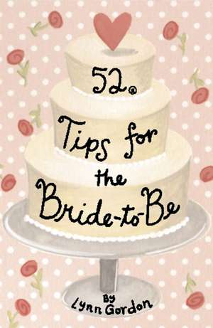 52 Tips for the Bride-To-Be de Lynn Gordon