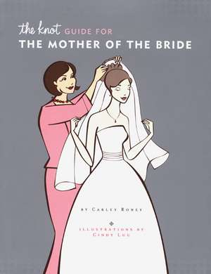 The Knot Guide for the Mother of the Bride de Carley Roney