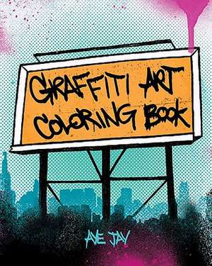 Graffiti Art Coloring Book de Aye Jay Morano