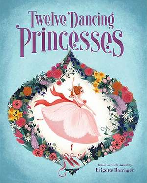 Twelve Dancing Princesses: 100s of Secrets to Surviving Those 9 Long Months de Brigette Barrager