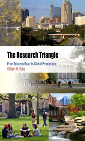 The Research Triangle: From Tobacco Road to Global Prominence de William M. Rohe