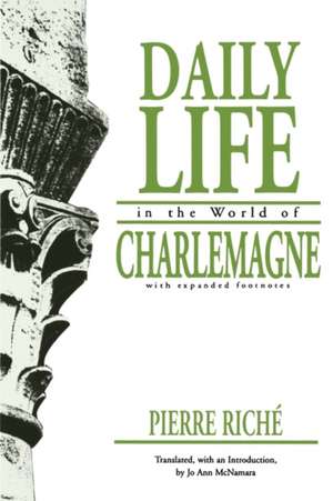 Daily Life in the World of Charlemagne de Pierre Riché