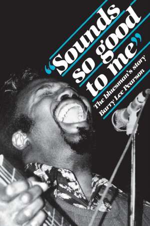 Sounds So Good to Me – The Bluesman`s Story de Barry Lee Pearson