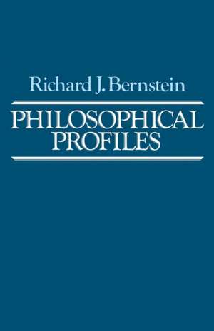 Philosophical Profiles – Essays in a Pragmatic Mode de Richard J. Bernstein