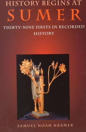 History Begins at Sumer – Thirty–Nine Firsts in Recorded History de Samuel Noah Kramer