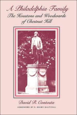 A Philadelphia Family – The Houstons and Woodwards of Chestnut Hill de David R. Contosta