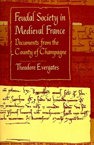 Feudal Society in Medieval France – Documents from the County of Champagne de Theodore Evergates