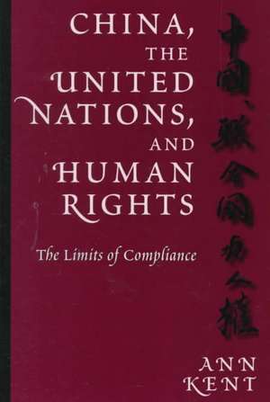 China, the United Nations, and Human Rights – The Limits of Compliance de Ann Kent