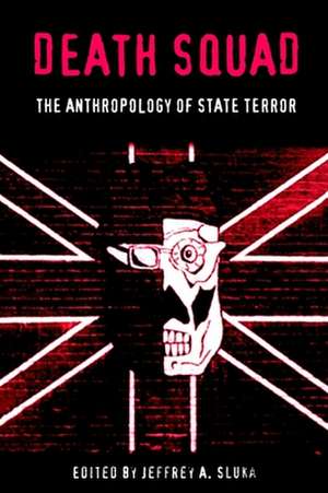 Death Squad – The Anthropology of State Terror de Jeffrey A. Sluka