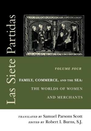 Las Siete Partidas, Volume 4 – Family, Commerce, and the Sea: The Worlds of Women and Merchants (Partidas IV and V) de Samuel Parsons Scott