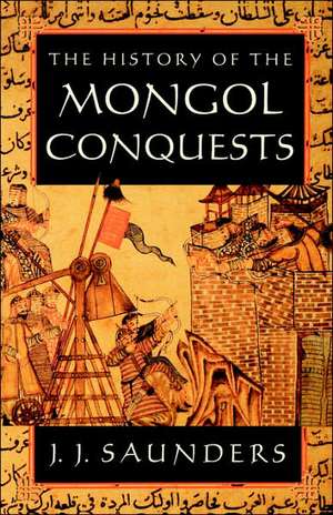 The History of the Mongol Conquests de J. J. Saunders