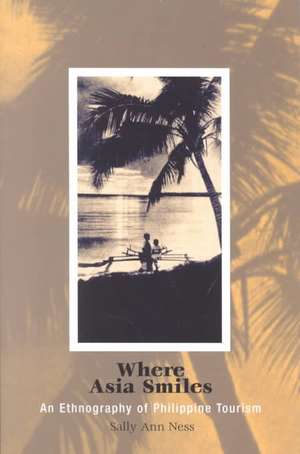 Where Asia Smiles – An Ethnography of Philippine Tourism de Sally Ann Ness