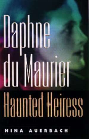 Daphne du Maurier, Haunted Heiress de Nina Auerbach