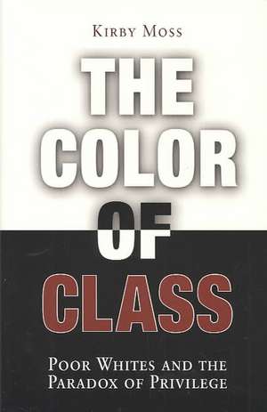 The Color of Class – Poor Whites and the Paradox of Privilege de Kirby Moss