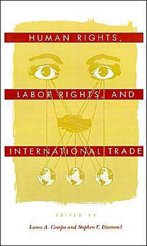 Human Rights, Labor Rights, and International Trade de Lance A. Compa