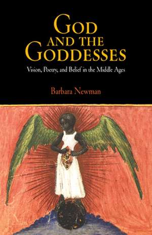 God and the Goddesses – Vision, Poetry, and Belief in the Middle Ages de Barbara Newman