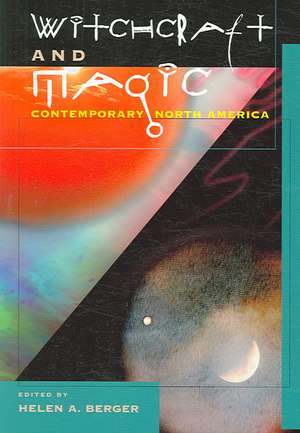 Witchcraft and Magic – Contemporary North America de Helen A. Berger