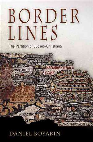 Border Lines – The Partition of Judaeo–Christianity de Daniel Boyarin