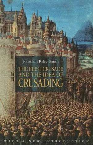 The First Crusade and the Idea of Crusading de Jonathan Riley-Smith