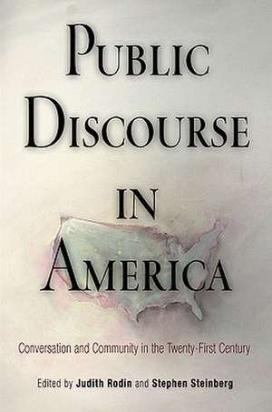 Public Discourse in America – Conversation and Community in the Twenty–First Century de Judith Rodin