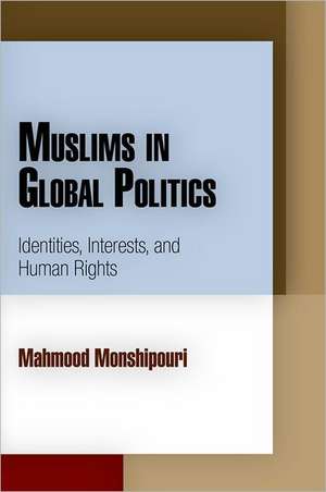 Muslims in Global Politics – Identities, Interests, and Human Rights de Mahmood Monshipouri