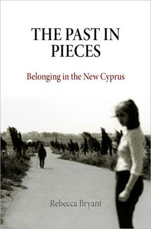 The Past in Pieces – Belonging in the New Cyprus de Rebecca Bryant