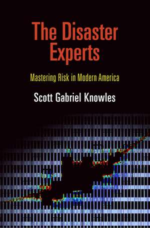 The Disaster Experts de Scott Gabriel Knowles