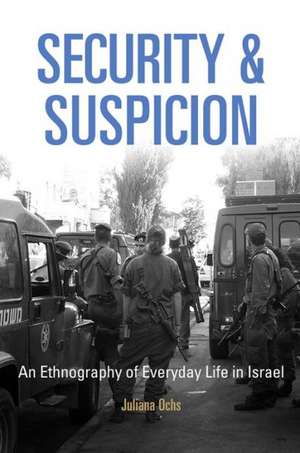 Security and Suspicion – An Ethnography of Everyday Life in Israel de Juliana Ochs