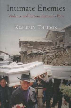 Intimate Enemies – Violence and Reconciliation in Peru de Kimberly Theidon