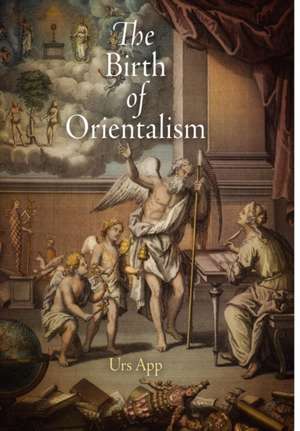 The Birth of Orientalism de Urs App