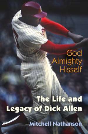 God Almighty Hisself – The Life and Legacy of Dick Allen de Mitchell Nathanson