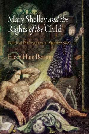 Mary Shelley and the Rights of the Child – Political Philosophy in "Frankenstein" de Eileen M. Hunt