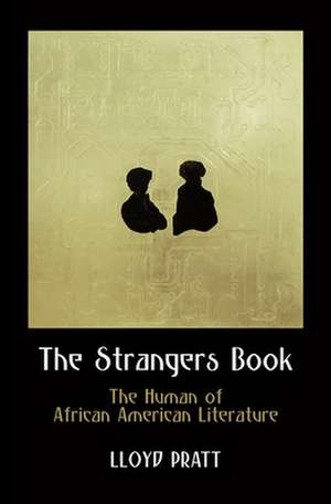 The Strangers Book – The Human of African American Literature de Lloyd Pratt