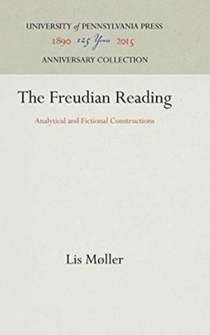 The Freudian Reading – Analytical and Fictional Constructions de Lis Moller